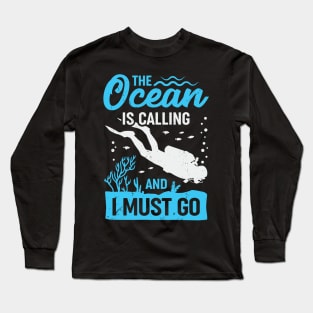 The Ocean Is Calling And I Must Go Long Sleeve T-Shirt